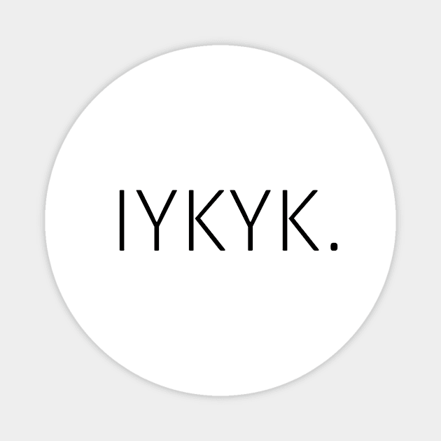 iykyk Magnet by rclsivcreative